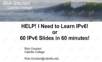 HELP! I Need to Learn IPv6 in 60 minutes.ppt